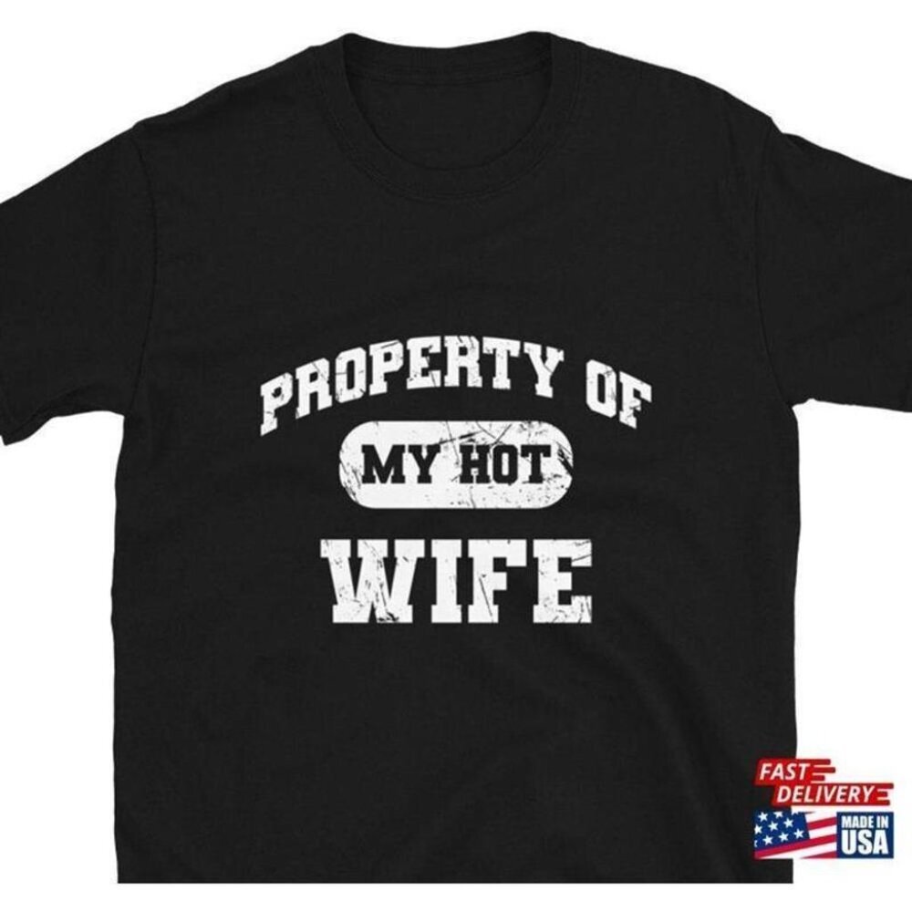 Property Of My Hot Wife Funny Husband Sarcastic Humor Viral Unisex Tee T-Shirt